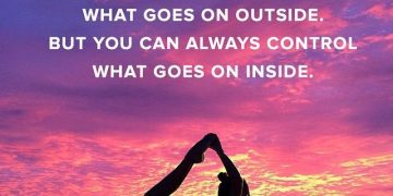 you cannot always control what goes on outside